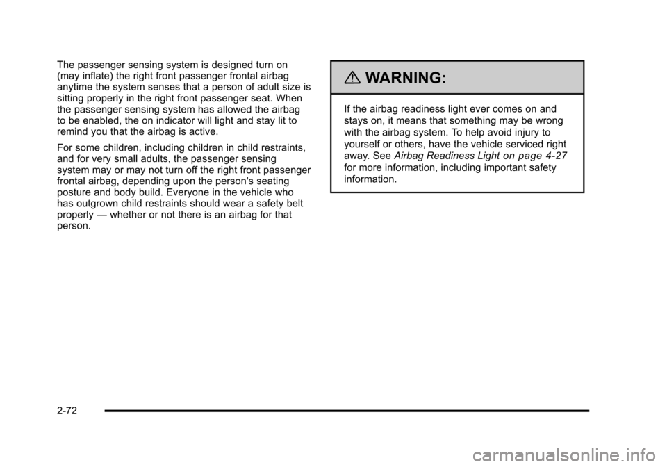 CHEVROLET HHR 2010 1.G Owners Manual The passenger sensing system is designed turn on
(may inflate) the right front passenger frontal airbag
anytime the system senses that a person of adult size is
sitting properly in the right front pas CHEVROLET HHR 2010 1.G Owners Manual The passenger sensing system is designed turn on
(may inflate) the right front passenger frontal airbag
anytime the system senses that a person of adult size is
sitting properly in the right front pas