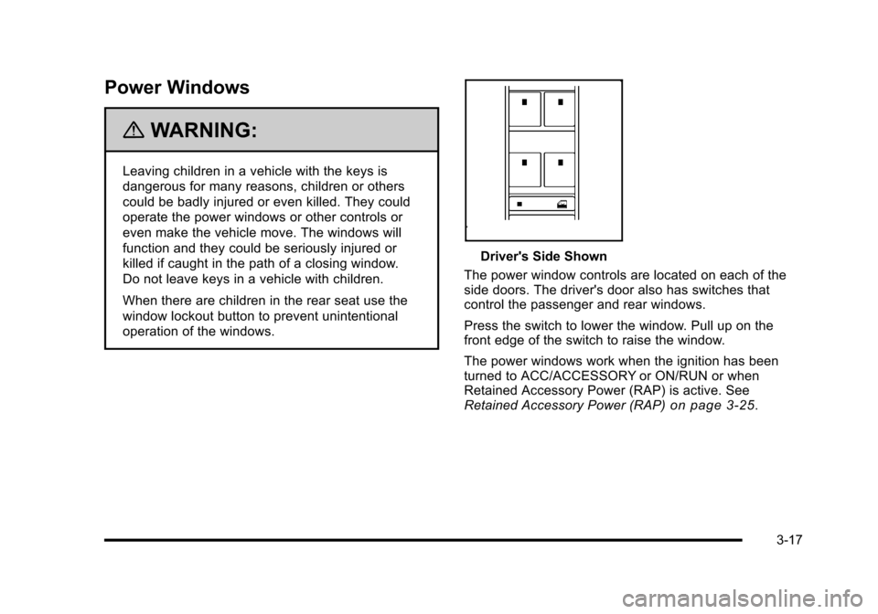 CHEVROLET HHR 2010 1.G Owners Manual Power Windows
{WARNING:
Leaving children in a vehicle with the keys is
dangerous for many reasons, children or others
could be badly injured or even killed. They could
operate the power windows or oth CHEVROLET HHR 2010 1.G Owners Manual Power Windows
{WARNING:
Leaving children in a vehicle with the keys is
dangerous for many reasons, children or others
could be badly injured or even killed. They could
operate the power windows or oth
