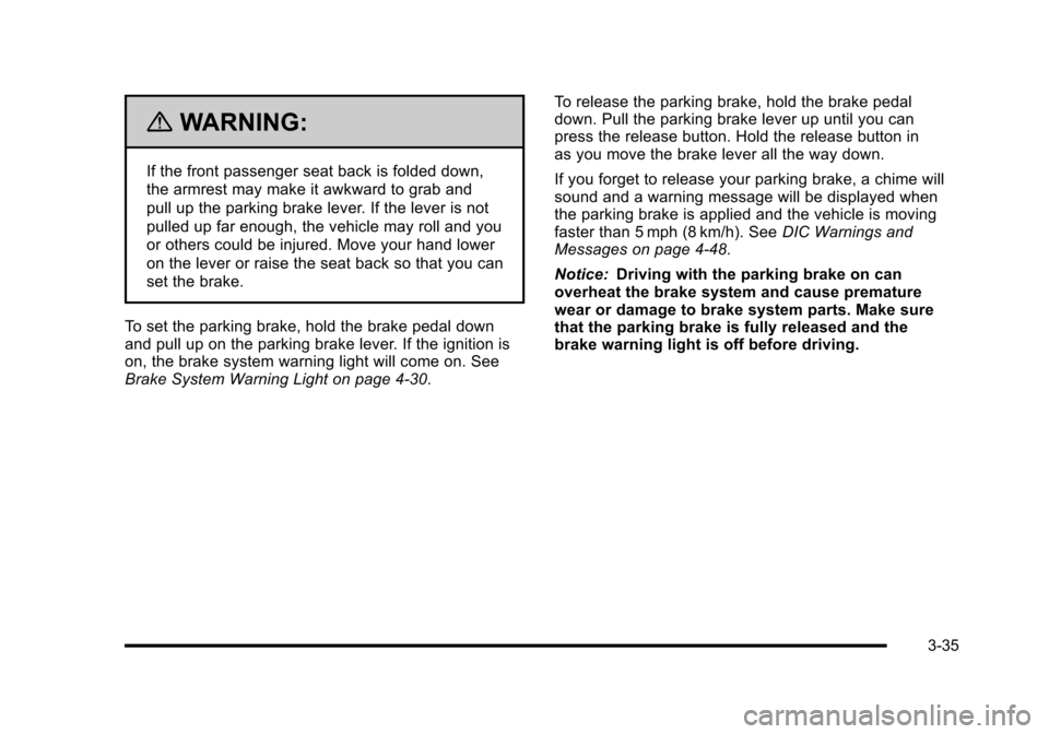 CHEVROLET HHR 2010 1.G Owners Manual {WARNING:
If the front passenger seat back is folded down,
the armrest may make it awkward to grab and
pull up the parking brake lever. If the lever is not
pulled up far enough, the vehicle may roll a CHEVROLET HHR 2010 1.G Owners Manual {WARNING:
If the front passenger seat back is folded down,
the armrest may make it awkward to grab and
pull up the parking brake lever. If the lever is not
pulled up far enough, the vehicle may roll a