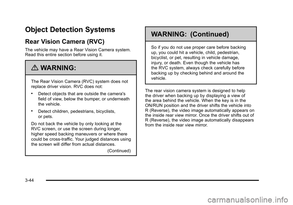 CHEVROLET HHR 2010 1.G Owners Manual Object Detection Systems
Rear Vision Camera (RVC)
The vehicle may have a Rear Vision Camera system.
Read this entire section before using it.
{WARNING:
The Rear Vision Camera (RVC) system does not
rep CHEVROLET HHR 2010 1.G Owners Manual Object Detection Systems
Rear Vision Camera (RVC)
The vehicle may have a Rear Vision Camera system.
Read this entire section before using it.
{WARNING:
The Rear Vision Camera (RVC) system does not
rep