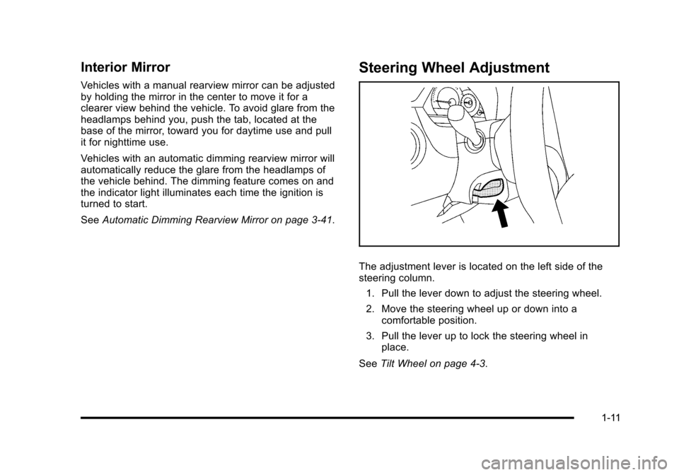 CHEVROLET HHR 2010 1.G Owners Manual Interior Mirror
Vehicles with a manual rearview mirror can be adjusted
by holding the mirror in the center to move it for a
clearer view behind the vehicle. To avoid glare from the
headlamps behind yo