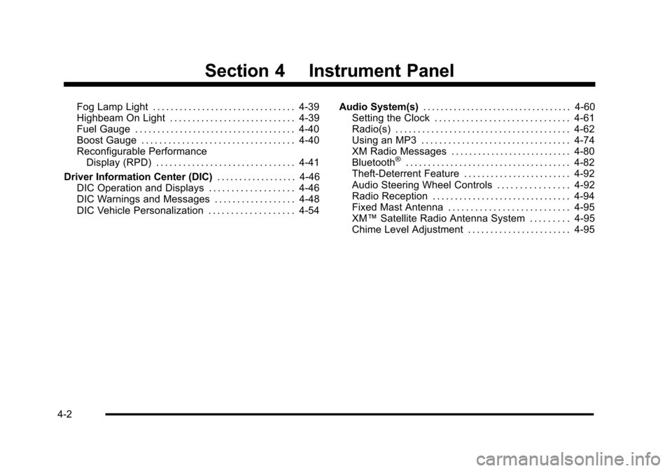 CHEVROLET HHR 2010 1.G Owners Manual Section 4 Instrument Panel
Fog Lamp Light . . . . . . . . . . . . . . . . . . . . . . . . . . . . . . . . 4-39
Highbeam On Light . . . . . . . . . . . . . . . . . . . . . . . . . . . . 4-39
Fuel Gauge