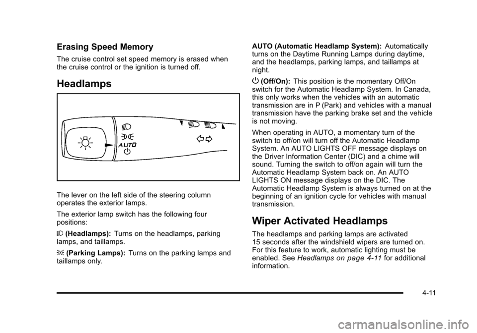 CHEVROLET HHR 2010 1.G User Guide Erasing Speed Memory
The cruise control set speed memory is erased when
the cruise control or the ignition is turned off.
Headlamps
The lever on the left side of the steering column
operates the exter