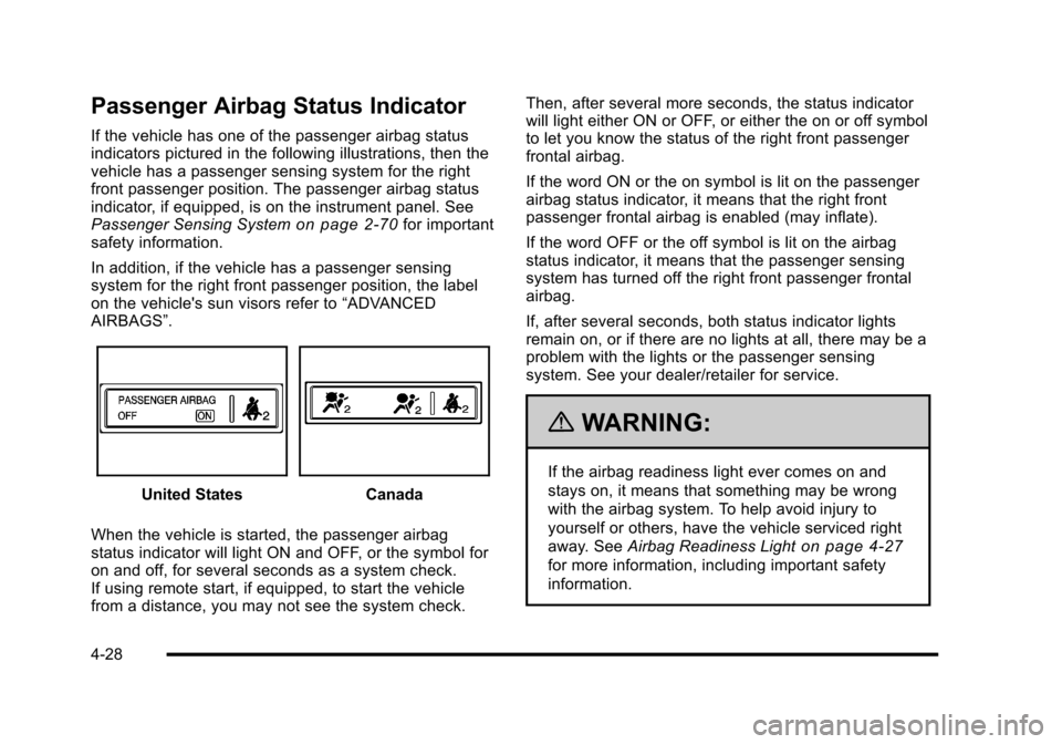 CHEVROLET HHR 2010 1.G Owners Manual Passenger Airbag Status Indicator
If the vehicle has one of the passenger airbag status
indicators pictured in the following illustrations, then the
vehicle has a passenger sensing system for the righ CHEVROLET HHR 2010 1.G Owners Manual Passenger Airbag Status Indicator
If the vehicle has one of the passenger airbag status
indicators pictured in the following illustrations, then the
vehicle has a passenger sensing system for the righ