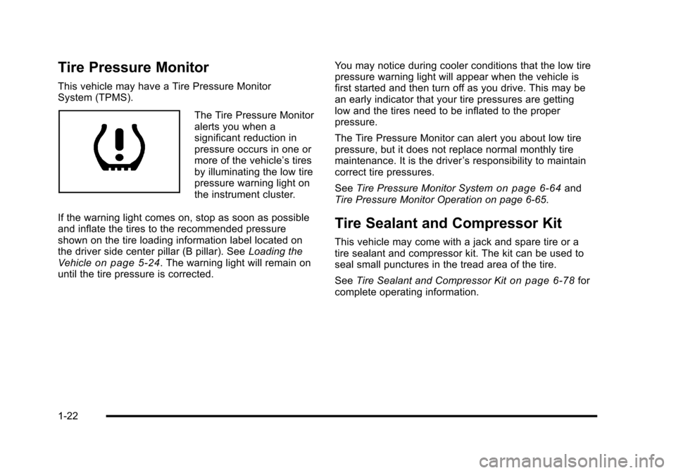 CHEVROLET HHR 2010 1.G Owners Manual Tire Pressure Monitor
This vehicle may have a Tire Pressure Monitor
System (TPMS).
The Tire Pressure Monitor
alerts you when a
significant reduction in
pressure occurs in one or
more of the vehicle’