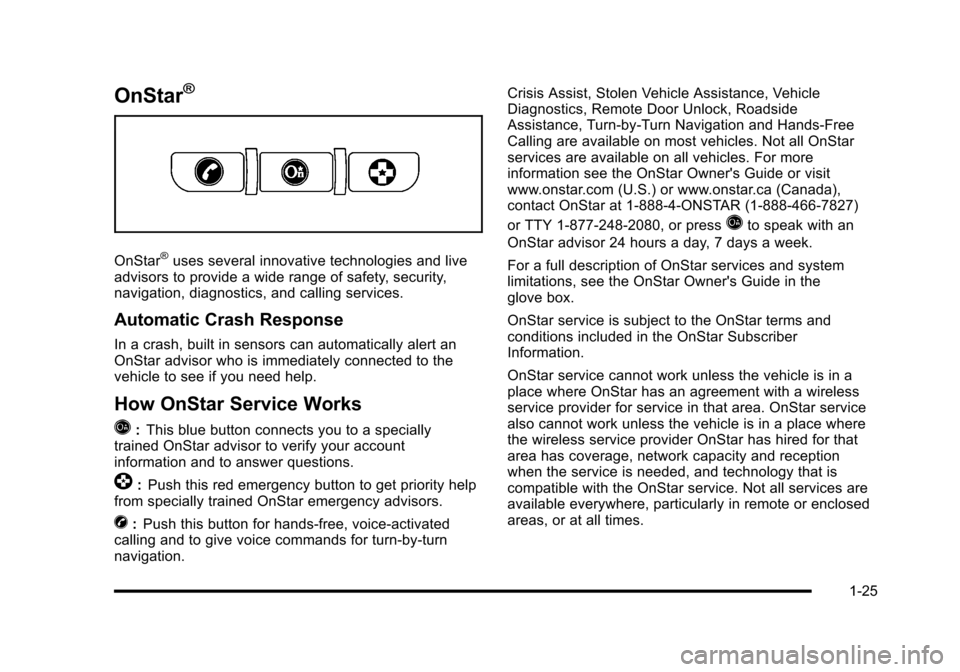 CHEVROLET HHR 2010 1.G Owners Guide OnStar®
OnStar®uses several innovative technologies and live
advisors to provide a wide range of safety, security,
navigation, diagnostics, and calling services.
Automatic Crash Response
In a crash,