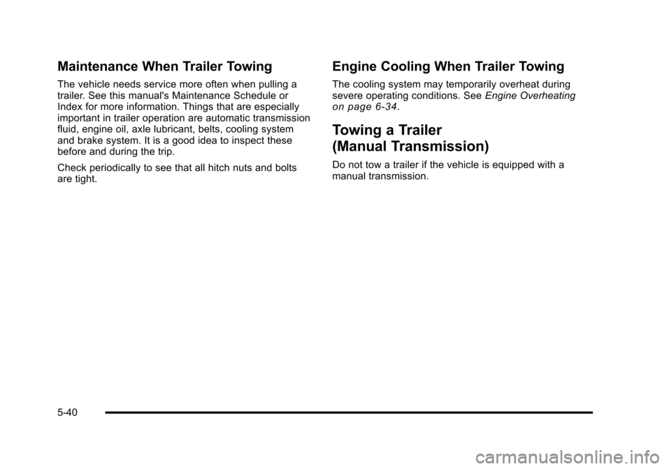 CHEVROLET HHR 2010 1.G Owners Manual Maintenance When Trailer Towing
The vehicle needs service more often when pulling a
trailer. See this manuals Maintenance Schedule or
Index for more information. Things that are especially
important CHEVROLET HHR 2010 1.G Owners Manual Maintenance When Trailer Towing
The vehicle needs service more often when pulling a
trailer. See this manuals Maintenance Schedule or
Index for more information. Things that are especially
important