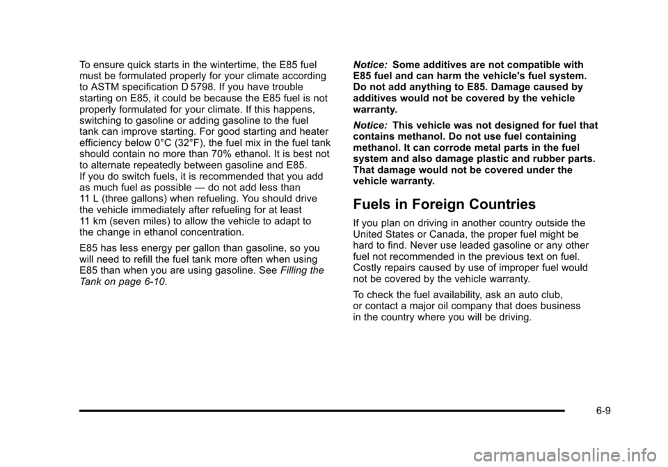 CHEVROLET HHR 2010 1.G Owners Manual To ensure quick starts in the wintertime, the E85 fuel
must be formulated properly for your climate according
to ASTM specification D 5798. If you have trouble
starting on E85, it could be because the CHEVROLET HHR 2010 1.G Owners Manual To ensure quick starts in the wintertime, the E85 fuel
must be formulated properly for your climate according
to ASTM specification D 5798. If you have trouble
starting on E85, it could be because the