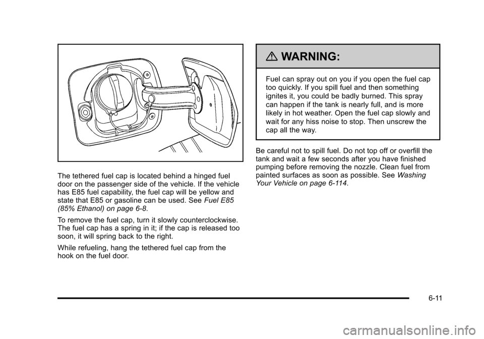 CHEVROLET HHR 2010 1.G Owners Manual The tethered fuel cap is located behind a hinged fuel
door on the passenger side of the vehicle. If the vehicle
has E85 fuel capability, the fuel cap will be yellow and
state that E85 or gasoline can CHEVROLET HHR 2010 1.G Owners Manual The tethered fuel cap is located behind a hinged fuel
door on the passenger side of the vehicle. If the vehicle
has E85 fuel capability, the fuel cap will be yellow and
state that E85 or gasoline can