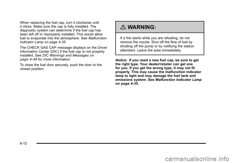 CHEVROLET HHR 2010 1.G Owners Manual When replacing the fuel cap, turn it clockwise until
it clicks. Make sure the cap is fully installed. The
diagnostic system can determine if the fuel cap has
been left off or improperly installed. Thi CHEVROLET HHR 2010 1.G Owners Manual When replacing the fuel cap, turn it clockwise until
it clicks. Make sure the cap is fully installed. The
diagnostic system can determine if the fuel cap has
been left off or improperly installed. Thi