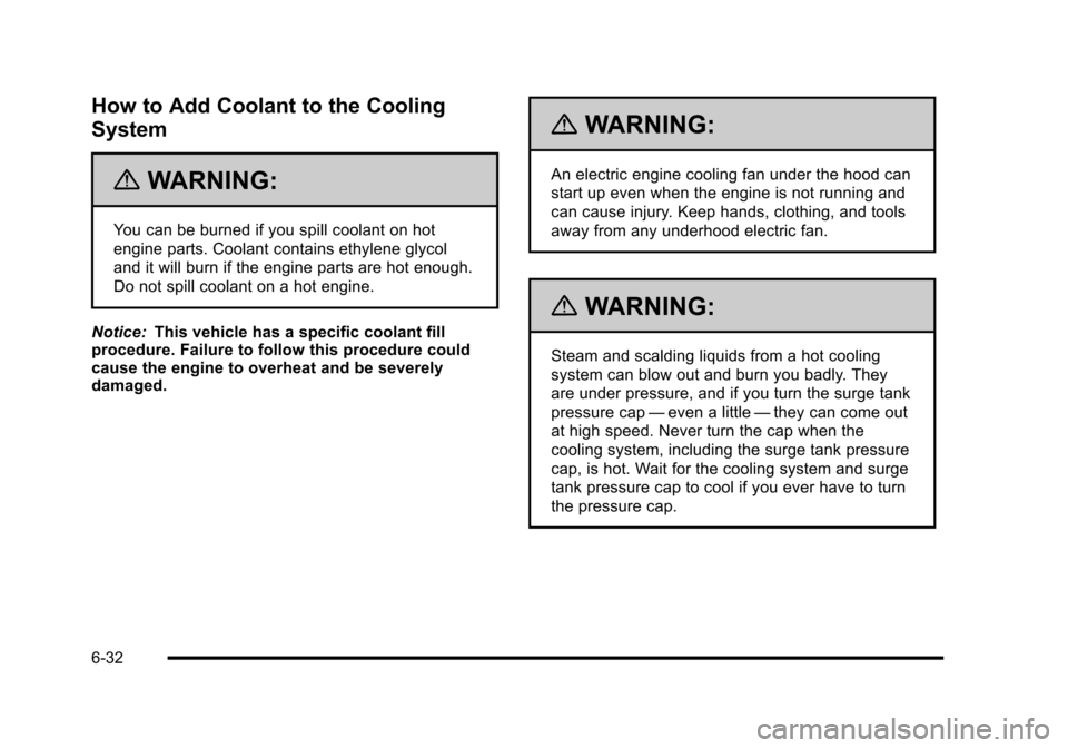 CHEVROLET HHR 2010 1.G Owners Manual How to Add Coolant to the Cooling
System
{WARNING:
You can be burned if you spill coolant on hot
engine parts. Coolant contains ethylene glycol
and it will burn if the engine parts are hot enough.
Do CHEVROLET HHR 2010 1.G Owners Manual How to Add Coolant to the Cooling
System
{WARNING:
You can be burned if you spill coolant on hot
engine parts. Coolant contains ethylene glycol
and it will burn if the engine parts are hot enough.
Do