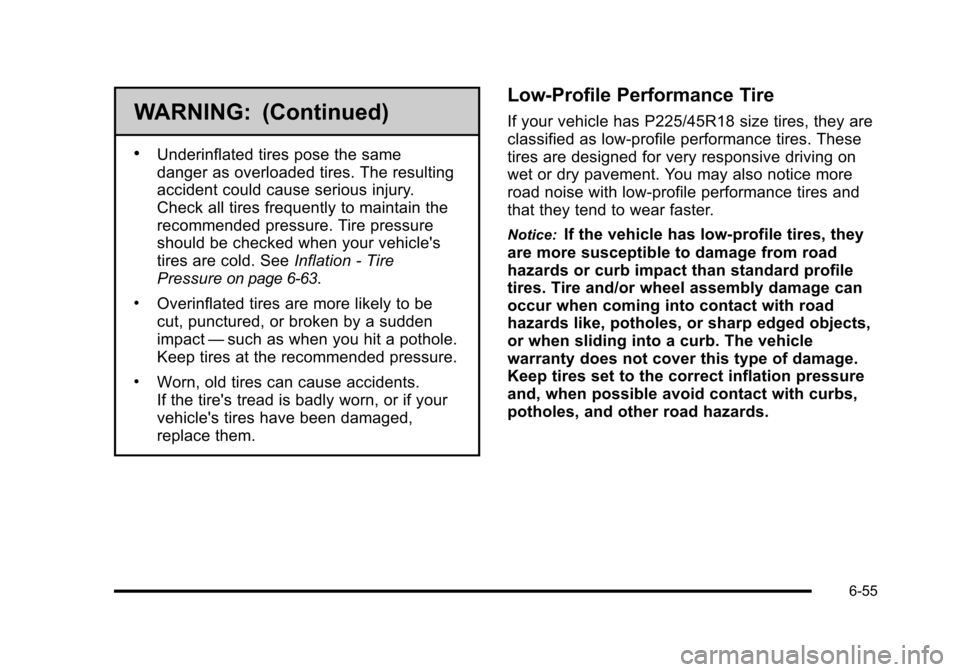CHEVROLET HHR 2010 1.G Owners Manual WARNING: (Continued)
.Underinflated tires pose the same
danger as overloaded tires. The resulting
accident could cause serious injury.
Check all tires frequently to maintain the
recommended pressure. CHEVROLET HHR 2010 1.G Owners Manual WARNING: (Continued)
.Underinflated tires pose the same
danger as overloaded tires. The resulting
accident could cause serious injury.
Check all tires frequently to maintain the
recommended pressure.