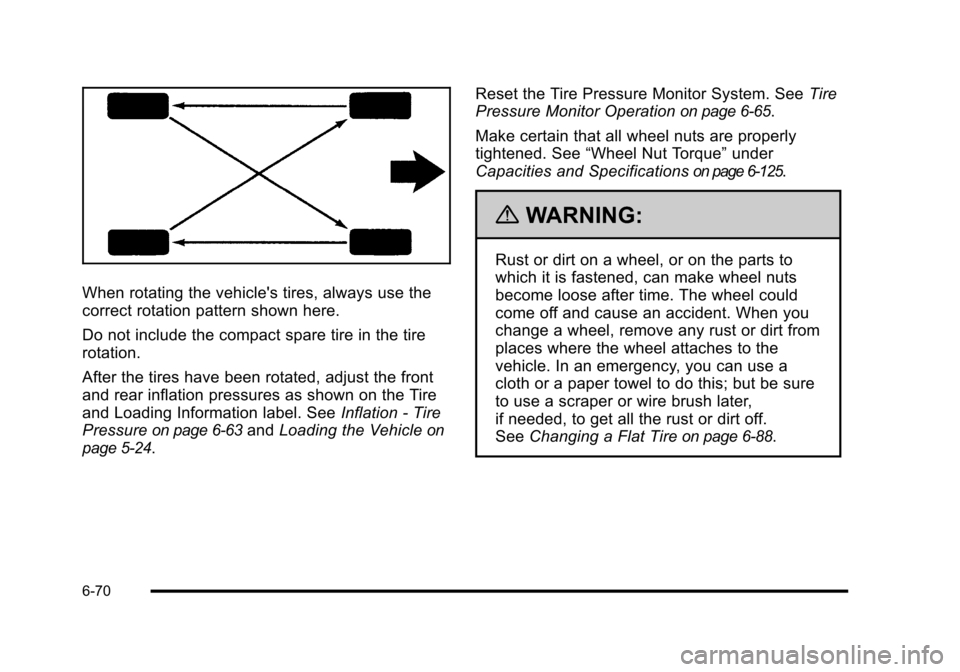 CHEVROLET HHR 2010 1.G Owners Manual When rotating the vehicles tires, always use the
correct rotation pattern shown here.
Do not include the compact spare tire in the tire
rotation.
After the tires have been rotated, adjust the front
a CHEVROLET HHR 2010 1.G Owners Manual When rotating the vehicles tires, always use the
correct rotation pattern shown here.
Do not include the compact spare tire in the tire
rotation.
After the tires have been rotated, adjust the front
a