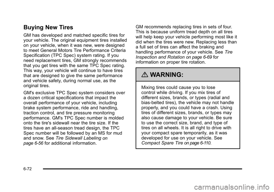 CHEVROLET HHR 2010 1.G Owners Manual Buying New Tires
GM has developed and matched specific tires for
your vehicle. The original equipment tires installed
on your vehicle, when it was new, were designed
to meet General Motors Tire Perfor CHEVROLET HHR 2010 1.G Owners Manual Buying New Tires
GM has developed and matched specific tires for
your vehicle. The original equipment tires installed
on your vehicle, when it was new, were designed
to meet General Motors Tire Perfor