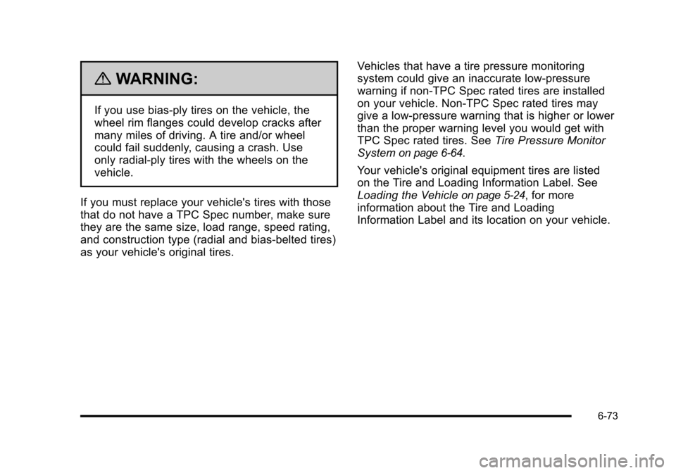 CHEVROLET HHR 2010 1.G Owners Manual {WARNING:
If you use bias-ply tires on the vehicle, the
wheel rim flanges could develop cracks after
many miles of driving. A tire and/or wheel
could fail suddenly, causing a crash. Use
only radial-pl CHEVROLET HHR 2010 1.G Owners Manual {WARNING:
If you use bias-ply tires on the vehicle, the
wheel rim flanges could develop cracks after
many miles of driving. A tire and/or wheel
could fail suddenly, causing a crash. Use
only radial-pl