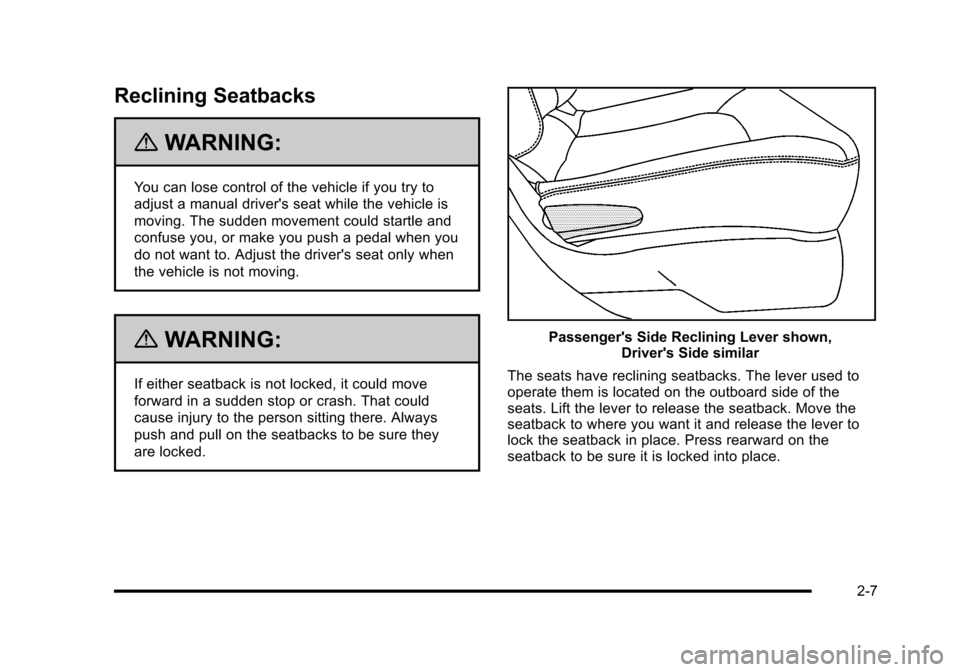 CHEVROLET HHR 2010 1.G Owners Guide Reclining Seatbacks
{WARNING:
You can lose control of the vehicle if you try to
adjust a manual drivers seat while the vehicle is
moving. The sudden movement could startle and
confuse you, or make yo