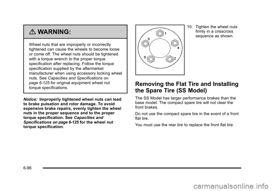 CHEVROLET HHR 2010 1.G Owners Manual {WARNING:
Wheel nuts that are improperly or incorrectly
tightened can cause the wheels to become loose
or come off. The wheel nuts should be tightened
with a torque wrench to the proper torque
specifi CHEVROLET HHR 2010 1.G Owners Manual {WARNING:
Wheel nuts that are improperly or incorrectly
tightened can cause the wheels to become loose
or come off. The wheel nuts should be tightened
with a torque wrench to the proper torque
specifi
