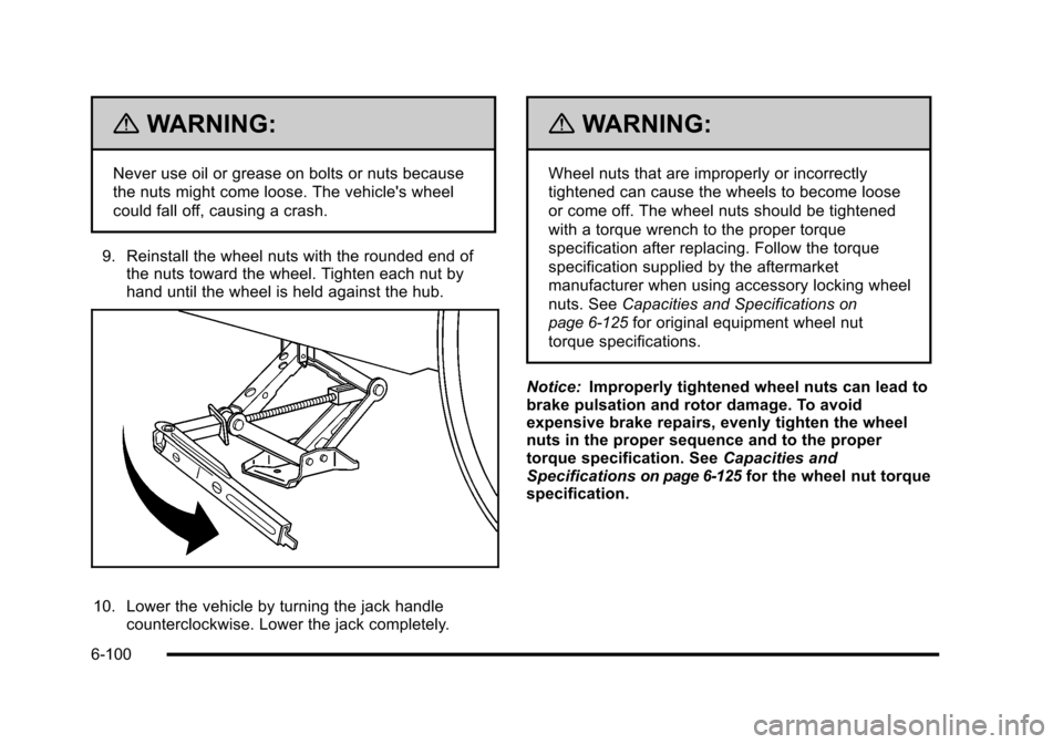 CHEVROLET HHR 2010 1.G Owners Manual {WARNING:
Never use oil or grease on bolts or nuts because
the nuts might come loose. The vehicles wheel
could fall off, causing a crash.
9. Reinstall the wheel nuts with the rounded end of the nuts CHEVROLET HHR 2010 1.G Owners Manual {WARNING:
Never use oil or grease on bolts or nuts because
the nuts might come loose. The vehicles wheel
could fall off, causing a crash.
9. Reinstall the wheel nuts with the rounded end of the nuts