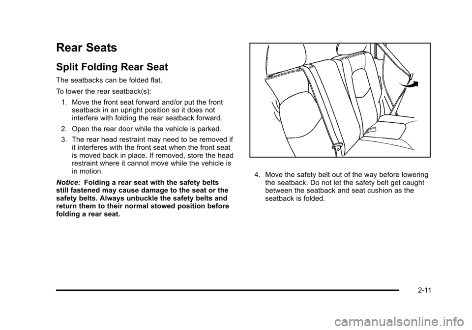 CHEVROLET HHR 2010 1.G Service Manual Rear Seats
Split Folding Rear Seat
The seatbacks can be folded flat.
To lower the rear seatback(s):1. Move the front seat forward and/or put the front seatback in an upright position so it does not
in