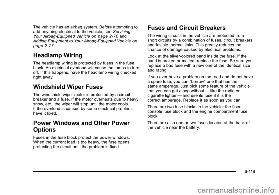 CHEVROLET HHR 2010 1.G Owners Manual The vehicle has an airbag system. Before attempting to
add anything electrical to the vehicle, seeServicing
Your Airbag-Equipped Vehicle
on page 2‑76and
Adding Equipment to Your Airbag-Equipped Vehi CHEVROLET HHR 2010 1.G Owners Manual The vehicle has an airbag system. Before attempting to
add anything electrical to the vehicle, seeServicing
Your Airbag-Equipped Vehicle
on page 2‑76and
Adding Equipment to Your Airbag-Equipped Vehi