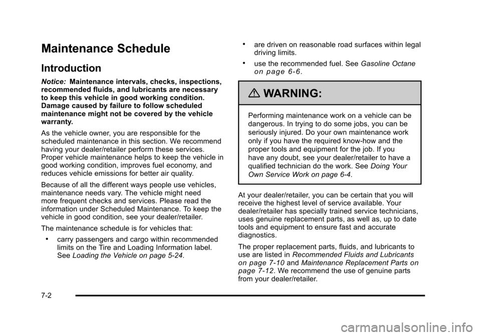 CHEVROLET HHR 2010 1.G Owners Manual Maintenance Schedule
Introduction
Notice:Maintenance intervals, checks, inspections,
recommended fluids, and lubricants are necessary
to keep this vehicle in good working condition.
Damage caused by f CHEVROLET HHR 2010 1.G Owners Manual Maintenance Schedule
Introduction
Notice:Maintenance intervals, checks, inspections,
recommended fluids, and lubricants are necessary
to keep this vehicle in good working condition.
Damage caused by f