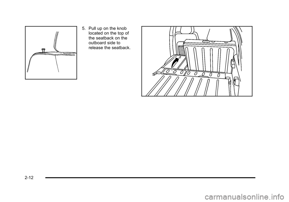 CHEVROLET HHR 2010 1.G Service Manual 5. Pull up on the knoblocated on the top of
the seatback on the
outboard side to
release the seatback.
2-12 