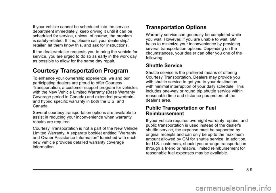 CHEVROLET HHR 2010 1.G Owners Manual If your vehicle cannot be scheduled into the service
department immediately, keep driving it until it can be
scheduled for service, unless, of course, the problem
is safety-related. If it is, please c CHEVROLET HHR 2010 1.G Owners Manual If your vehicle cannot be scheduled into the service
department immediately, keep driving it until it can be
scheduled for service, unless, of course, the problem
is safety-related. If it is, please c