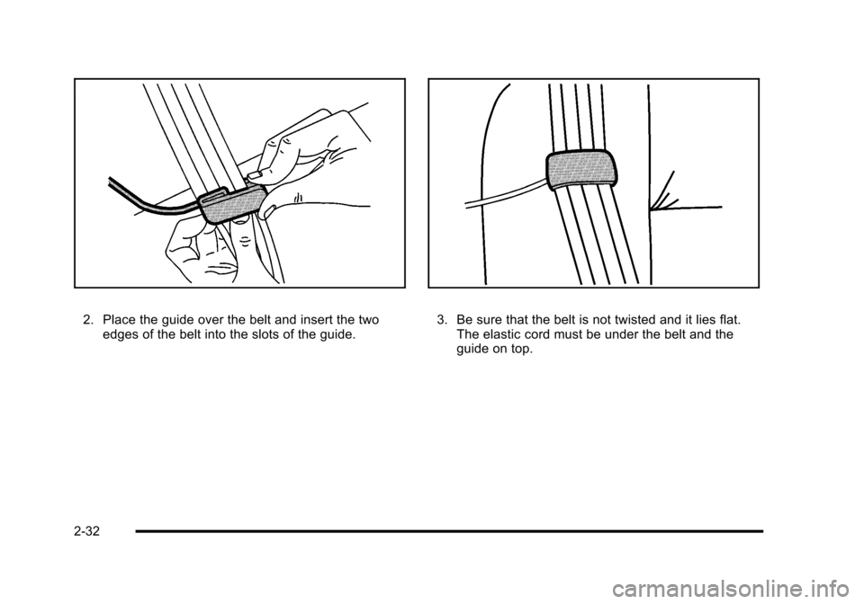 CHEVROLET HHR 2010 1.G Repair Manual 2. Place the guide over the belt and insert the twoedges of the belt into the slots of the guide.3. Be sure that the belt is not twisted and it lies flat.The elastic cord must be under the belt and th CHEVROLET HHR 2010 1.G Repair Manual 2. Place the guide over the belt and insert the twoedges of the belt into the slots of the guide.3. Be sure that the belt is not twisted and it lies flat.The elastic cord must be under the belt and th