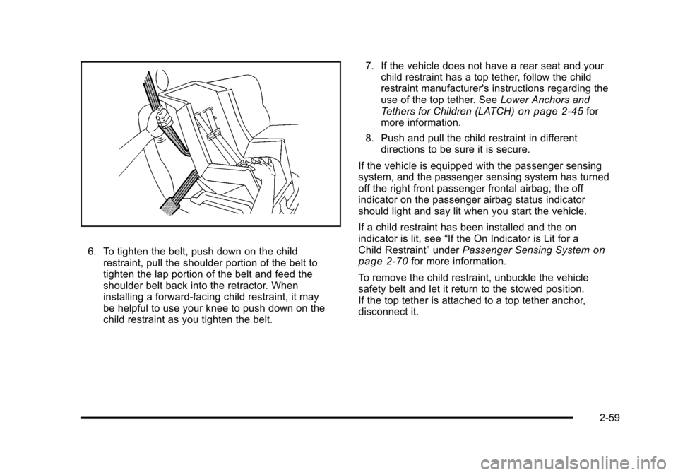 CHEVROLET HHR 2010 1.G Owners Manual 6. To tighten the belt, push down on the childrestraint, pull the shoulder portion of the belt to
tighten the lap portion of the belt and feed the
shoulder belt back into the retractor. When
installin CHEVROLET HHR 2010 1.G Owners Manual 6. To tighten the belt, push down on the childrestraint, pull the shoulder portion of the belt to
tighten the lap portion of the belt and feed the
shoulder belt back into the retractor. When
installin