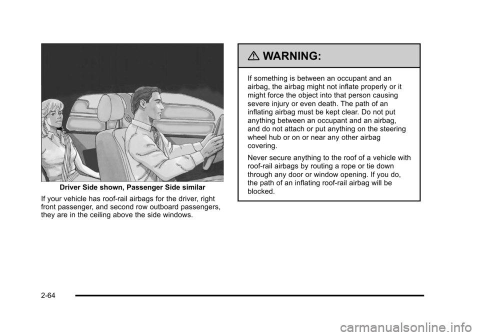 CHEVROLET HHR 2010 1.G Owners Manual Driver Side shown, Passenger Side similar
If your vehicle has roof-rail airbags for the driver, right
front passenger, and second row outboard passengers,
they are in the ceiling above the side window CHEVROLET HHR 2010 1.G Owners Manual Driver Side shown, Passenger Side similar
If your vehicle has roof-rail airbags for the driver, right
front passenger, and second row outboard passengers,
they are in the ceiling above the side window