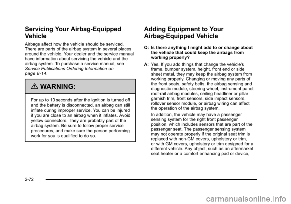 CHEVROLET HHR 2011 1.G Owners Manual Black plate (72,1)Chevrolet HHR Owner Manual - 2011
Servicing Your Airbag-Equipped
Vehicle
Airbags affect how the vehicle should be serviced.
There are parts of the airbag system in several places
aro CHEVROLET HHR 2011 1.G Owners Manual Black plate (72,1)Chevrolet HHR Owner Manual - 2011
Servicing Your Airbag-Equipped
Vehicle
Airbags affect how the vehicle should be serviced.
There are parts of the airbag system in several places
aro