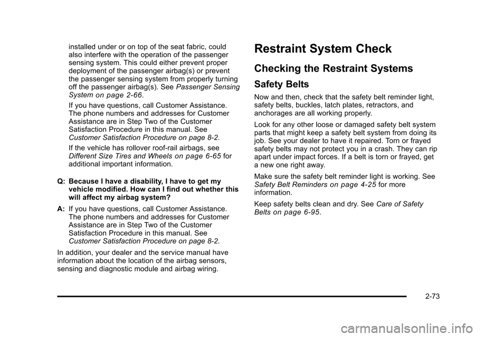 CHEVROLET HHR 2011 1.G Owners Manual Black plate (73,1)Chevrolet HHR Owner Manual - 2011
installed under or on top of the seat fabric, could
also interfere with the operation of the passenger
sensing system. This could either prevent pro CHEVROLET HHR 2011 1.G Owners Manual Black plate (73,1)Chevrolet HHR Owner Manual - 2011
installed under or on top of the seat fabric, could
also interfere with the operation of the passenger
sensing system. This could either prevent pro