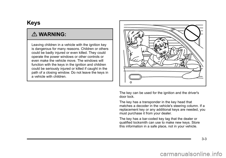 CHEVROLET HHR 2011 1.G Owners Manual Black plate (3,1)Chevrolet HHR Owner Manual - 2011
Keys
{WARNING:
Leaving children in a vehicle with the ignition key
is dangerous for many reasons. Children or others
could be badly injured or even k CHEVROLET HHR 2011 1.G Owners Manual Black plate (3,1)Chevrolet HHR Owner Manual - 2011
Keys
{WARNING:
Leaving children in a vehicle with the ignition key
is dangerous for many reasons. Children or others
could be badly injured or even k