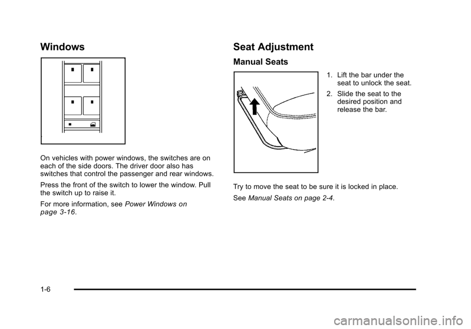CHEVROLET HHR 2011 1.G User Guide Black plate (6,1)Chevrolet HHR Owner Manual - 2011
Windows
On vehicles with power windows, the switches are on
each of the side doors. The driver door also has
switches that control the passenger and CHEVROLET HHR 2011 1.G User Guide Black plate (6,1)Chevrolet HHR Owner Manual - 2011
Windows
On vehicles with power windows, the switches are on
each of the side doors. The driver door also has
switches that control the passenger and