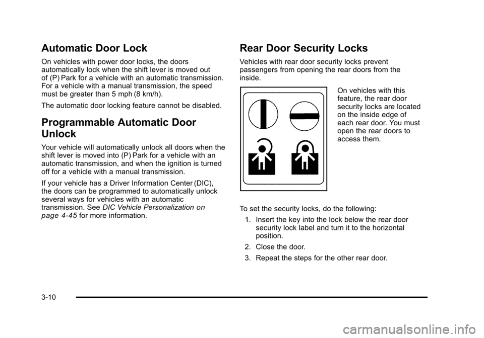 CHEVROLET HHR 2011 1.G Owners Manual Black plate (10,1)Chevrolet HHR Owner Manual - 2011
Automatic Door Lock
On vehicles with power door locks, the doors
automatically lock when the shift lever is moved out
of (P) Park for a vehicle with CHEVROLET HHR 2011 1.G Owners Manual Black plate (10,1)Chevrolet HHR Owner Manual - 2011
Automatic Door Lock
On vehicles with power door locks, the doors
automatically lock when the shift lever is moved out
of (P) Park for a vehicle with