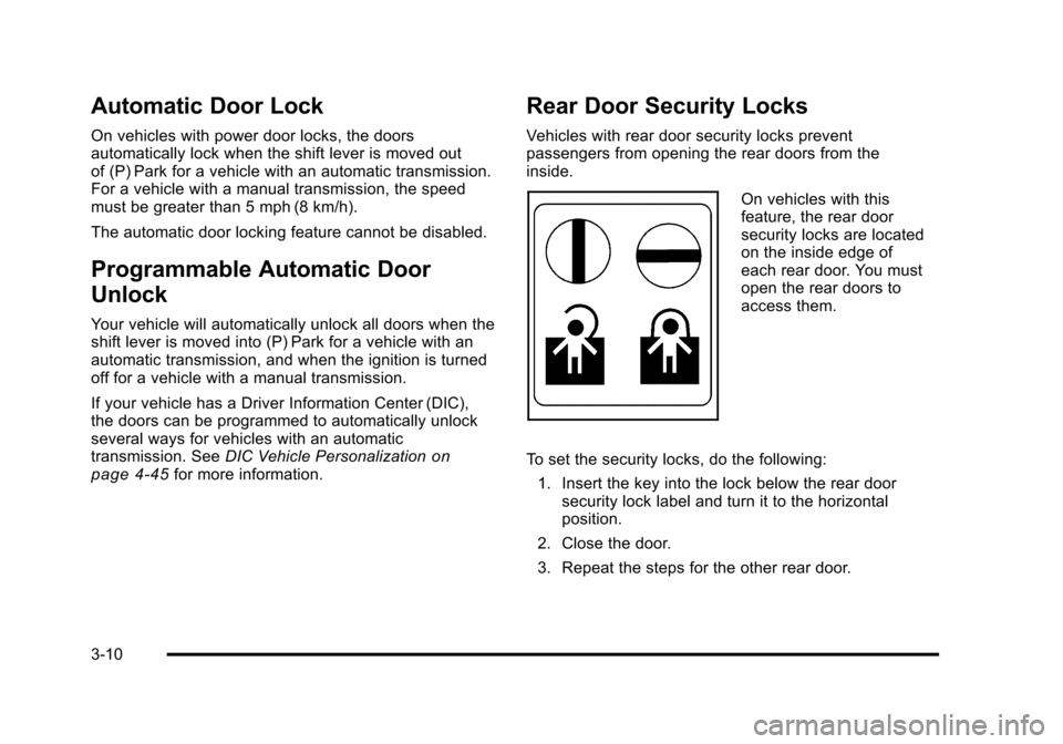 CHEVROLET HHR 2011 1.G Owners Manual Black plate (10,1)Chevrolet HHR Owner Manual - 2011
Automatic Door Lock
On vehicles with power door locks, the doors
automatically lock when the shift lever is moved out
of (P) Park for a vehicle with