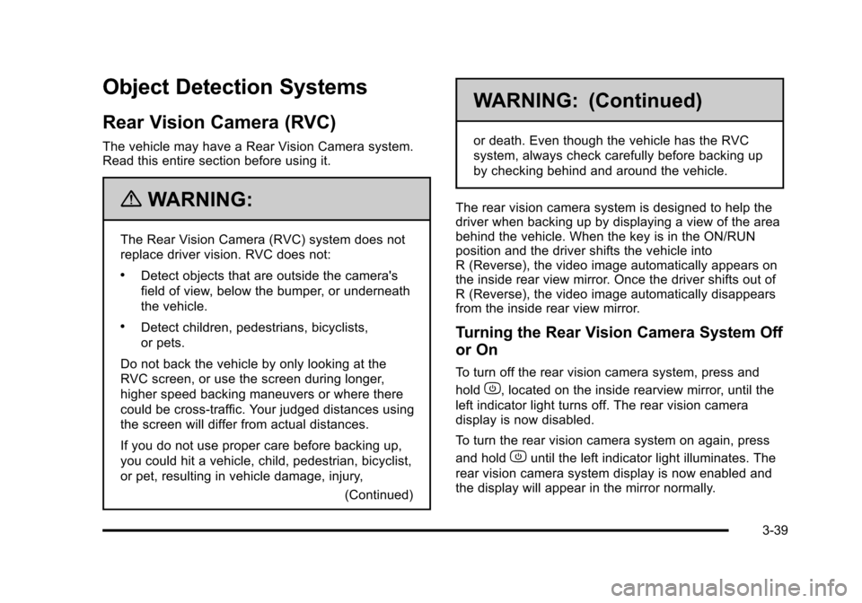 CHEVROLET HHR 2011 1.G Owners Manual Black plate (39,1)Chevrolet HHR Owner Manual - 2011
Object Detection Systems
Rear Vision Camera (RVC)
The vehicle may have a Rear Vision Camera system.
Read this entire section before using it.
{WARNI CHEVROLET HHR 2011 1.G Owners Manual Black plate (39,1)Chevrolet HHR Owner Manual - 2011
Object Detection Systems
Rear Vision Camera (RVC)
The vehicle may have a Rear Vision Camera system.
Read this entire section before using it.
{WARNI