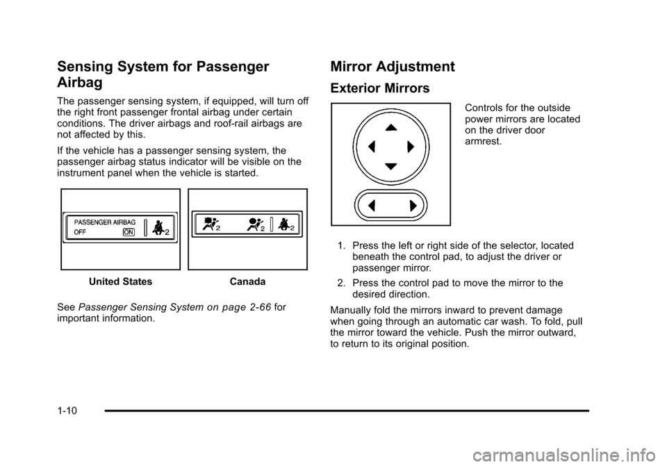 CHEVROLET HHR 2011 1.G User Guide Black plate (10,1)Chevrolet HHR Owner Manual - 2011
Sensing System for Passenger
Airbag
The passenger sensing system, if equipped, will turn off
the right front passenger frontal airbag under certain
CHEVROLET HHR 2011 1.G User Guide Black plate (10,1)Chevrolet HHR Owner Manual - 2011
Sensing System for Passenger
Airbag
The passenger sensing system, if equipped, will turn off
the right front passenger frontal airbag under certain