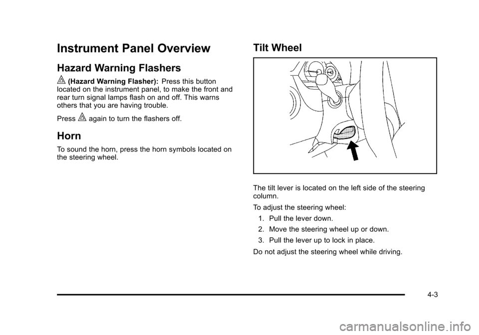 CHEVROLET HHR 2011 1.G Owners Manual Black plate (3,1)Chevrolet HHR Owner Manual - 2011
Instrument Panel Overview
Hazard Warning Flashers
|(Hazard Warning Flasher):Press this button
located on the instrument panel, to make the front and
CHEVROLET HHR 2011 1.G Owners Manual Black plate (3,1)Chevrolet HHR Owner Manual - 2011
Instrument Panel Overview
Hazard Warning Flashers
|(Hazard Warning Flasher):Press this button
located on the instrument panel, to make the front and