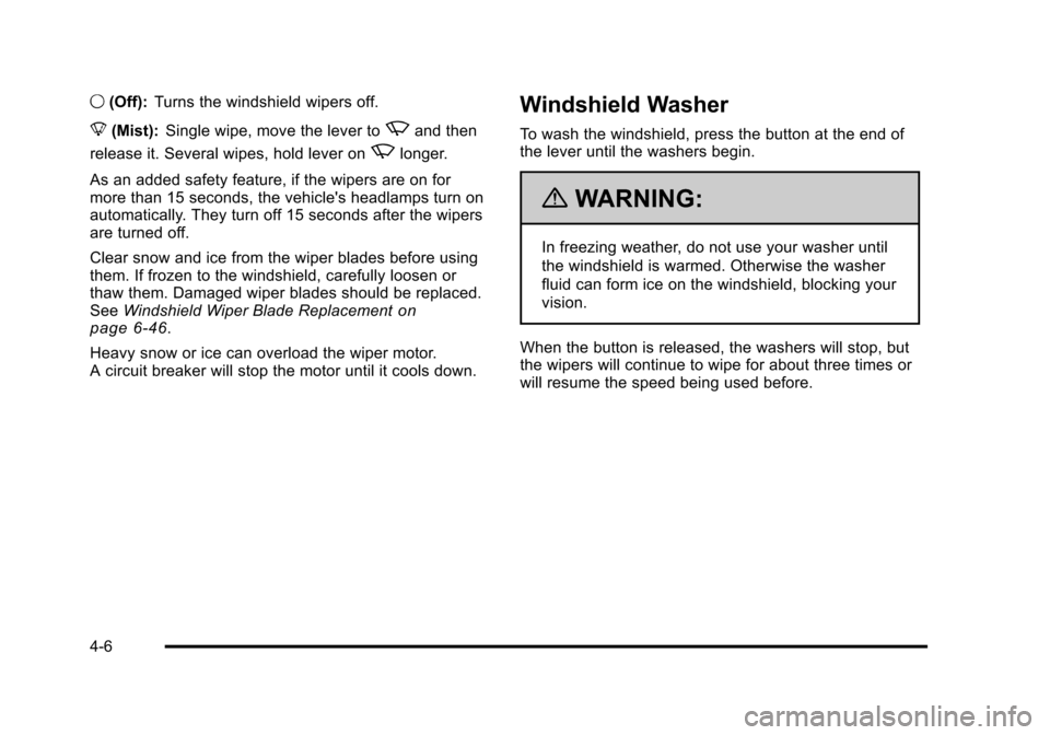 CHEVROLET HHR 2011 1.G Owners Manual Black plate (6,1)Chevrolet HHR Owner Manual - 2011
9(Off): Turns the windshield wipers off.
8 (Mist): Single wipe, move the lever to
zand then
release it. Several wipes, hold lever on
zlonger.
As an a CHEVROLET HHR 2011 1.G Owners Manual Black plate (6,1)Chevrolet HHR Owner Manual - 2011
9(Off): Turns the windshield wipers off.
8 (Mist): Single wipe, move the lever to
zand then
release it. Several wipes, hold lever on
zlonger.
As an a