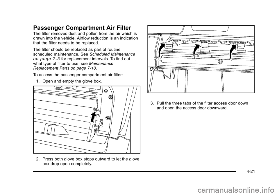 CHEVROLET HHR 2011 1.G Owners Manual Black plate (21,1)Chevrolet HHR Owner Manual - 2011
Passenger Compartment Air Filter
The filter removes dust and pollen from the air which is
drawn into the vehicle. Airflow reduction is an indication CHEVROLET HHR 2011 1.G Owners Manual Black plate (21,1)Chevrolet HHR Owner Manual - 2011
Passenger Compartment Air Filter
The filter removes dust and pollen from the air which is
drawn into the vehicle. Airflow reduction is an indication