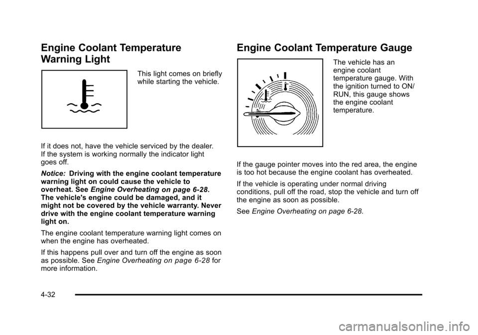 CHEVROLET HHR 2011 1.G Owners Manual Black plate (32,1)Chevrolet HHR Owner Manual - 2011
Engine Coolant Temperature
Warning Light
This light comes on briefly
while starting the vehicle.
If it does not, have the vehicle serviced by the de