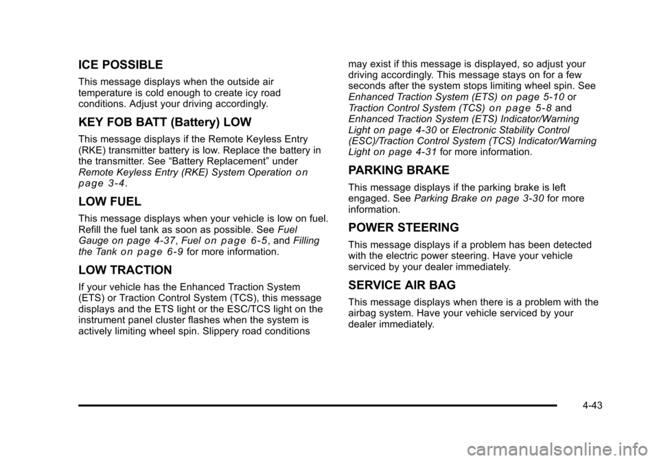 CHEVROLET HHR 2011 1.G Owners Manual Black plate (43,1)Chevrolet HHR Owner Manual - 2011
ICE POSSIBLE
This message displays when the outside air
temperature is cold enough to create icy road
conditions. Adjust your driving accordingly.
K CHEVROLET HHR 2011 1.G Owners Manual Black plate (43,1)Chevrolet HHR Owner Manual - 2011
ICE POSSIBLE
This message displays when the outside air
temperature is cold enough to create icy road
conditions. Adjust your driving accordingly.
K