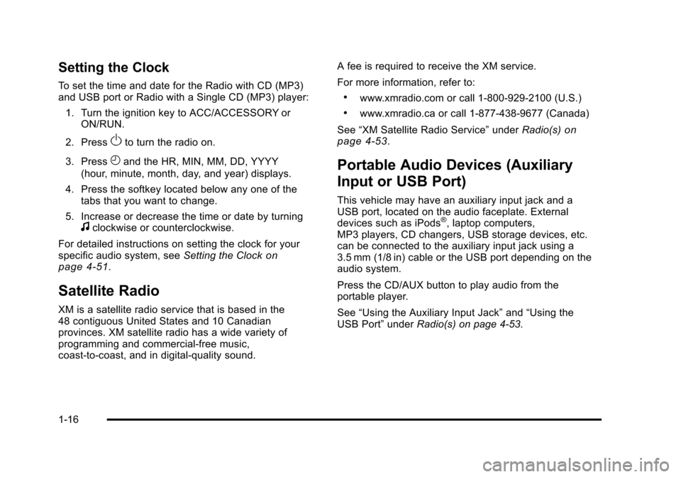 CHEVROLET HHR 2011 1.G Owners Manual Black plate (16,1)Chevrolet HHR Owner Manual - 2011
Setting the Clock
To set the time and date for the Radio with CD (MP3)
and USB port or Radio with a Single CD (MP3) player:1. Turn the ignition key 
