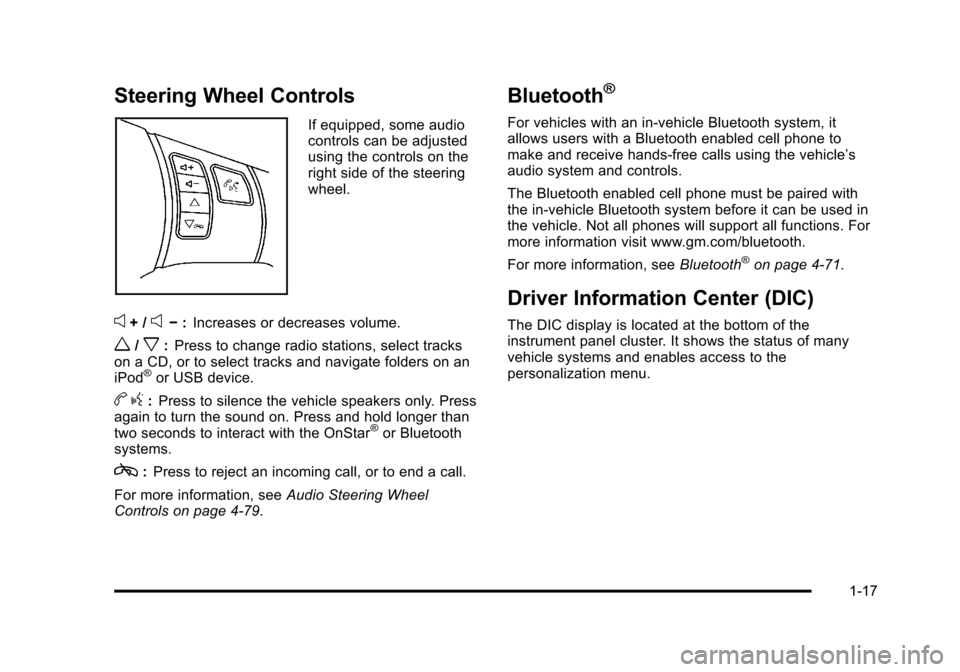 CHEVROLET HHR 2011 1.G Owners Manual Black plate (17,1)Chevrolet HHR Owner Manual - 2011
Steering Wheel Controls
If equipped, some audio
controls can be adjusted
using the controls on the
right side of the steering
wheel.
e+ /e−:Increa