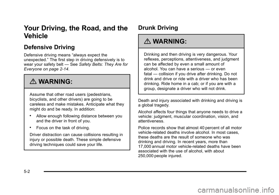 CHEVROLET HHR 2011 1.G Owners Manual Black plate (2,1)Chevrolet HHR Owner Manual - 2011
Your Driving, the Road, and the
Vehicle
Defensive Driving
Defensive driving means“always expect the
unexpected.” The first step in driving defens CHEVROLET HHR 2011 1.G Owners Manual Black plate (2,1)Chevrolet HHR Owner Manual - 2011
Your Driving, the Road, and the
Vehicle
Defensive Driving
Defensive driving means“always expect the
unexpected.” The first step in driving defens