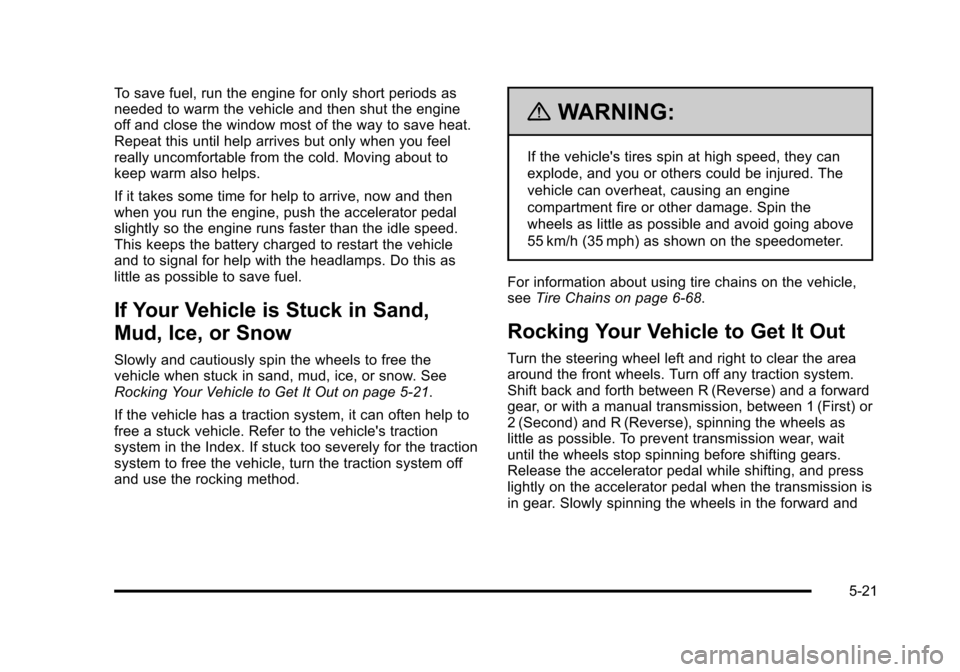 CHEVROLET HHR 2011 1.G Owners Manual Black plate (21,1)Chevrolet HHR Owner Manual - 2011
To save fuel, run the engine for only short periods as
needed to warm the vehicle and then shut the engine
off and close the window most of the way CHEVROLET HHR 2011 1.G Owners Manual Black plate (21,1)Chevrolet HHR Owner Manual - 2011
To save fuel, run the engine for only short periods as
needed to warm the vehicle and then shut the engine
off and close the window most of the way