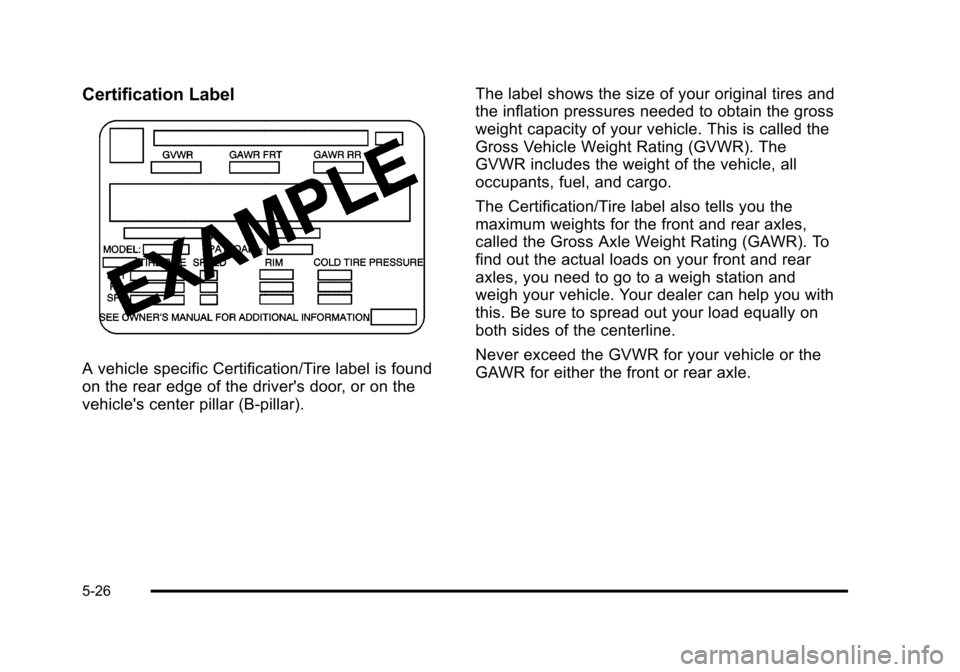 CHEVROLET HHR 2011 1.G Owners Manual Black plate (26,1)Chevrolet HHR Owner Manual - 2011
Certification Label
A vehicle specific Certification/Tire label is found
on the rear edge of the drivers door, or on the
vehicles center pillar (B CHEVROLET HHR 2011 1.G Owners Manual Black plate (26,1)Chevrolet HHR Owner Manual - 2011
Certification Label
A vehicle specific Certification/Tire label is found
on the rear edge of the drivers door, or on the
vehicles center pillar (B