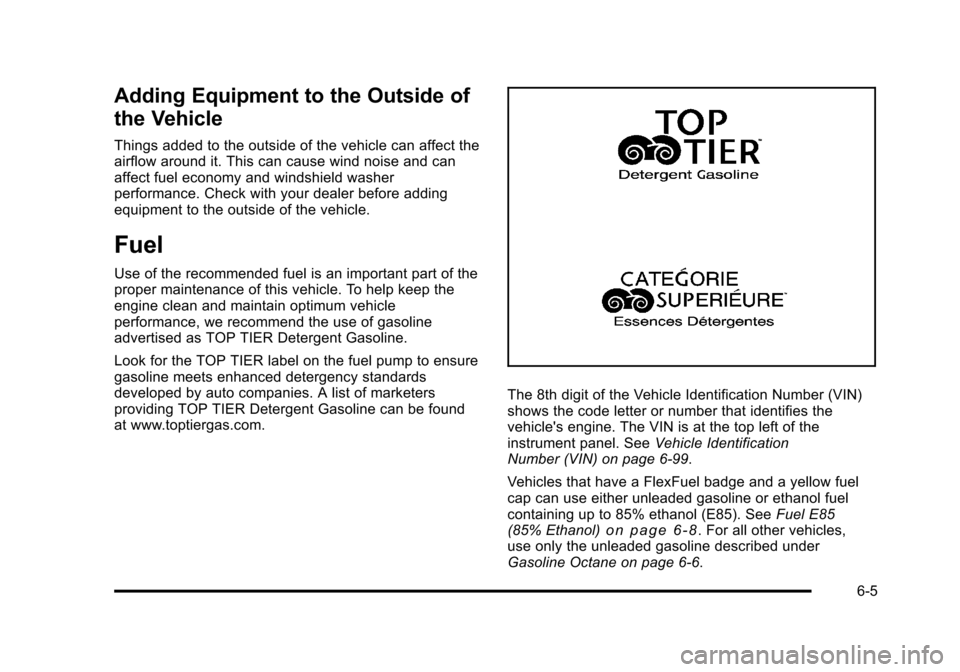 CHEVROLET HHR 2011 1.G Owners Manual Black plate (5,1)Chevrolet HHR Owner Manual - 2011
Adding Equipment to the Outside of
the Vehicle
Things added to the outside of the vehicle can affect the
airflow around it. This can cause wind noise CHEVROLET HHR 2011 1.G Owners Manual Black plate (5,1)Chevrolet HHR Owner Manual - 2011
Adding Equipment to the Outside of
the Vehicle
Things added to the outside of the vehicle can affect the
airflow around it. This can cause wind noise