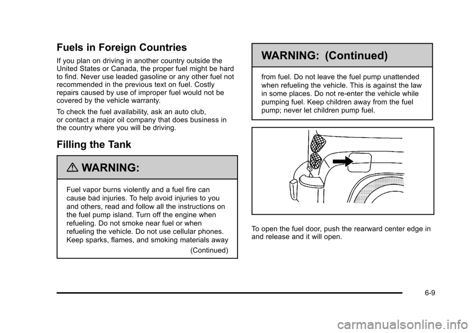 CHEVROLET HHR 2011 1.G Owners Manual Black plate (9,1)Chevrolet HHR Owner Manual - 2011
Fuels in Foreign Countries
If you plan on driving in another country outside the
United States or Canada, the proper fuel might be hard
to find. Neve CHEVROLET HHR 2011 1.G Owners Manual Black plate (9,1)Chevrolet HHR Owner Manual - 2011
Fuels in Foreign Countries
If you plan on driving in another country outside the
United States or Canada, the proper fuel might be hard
to find. Neve